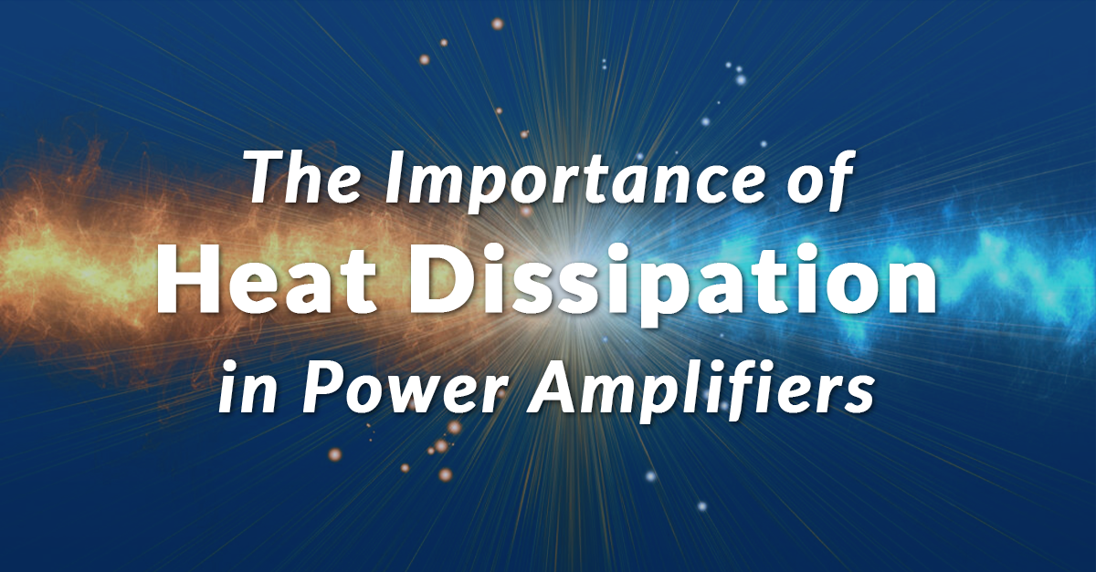 Importance of Heat Dissipation in Power Amplifiers