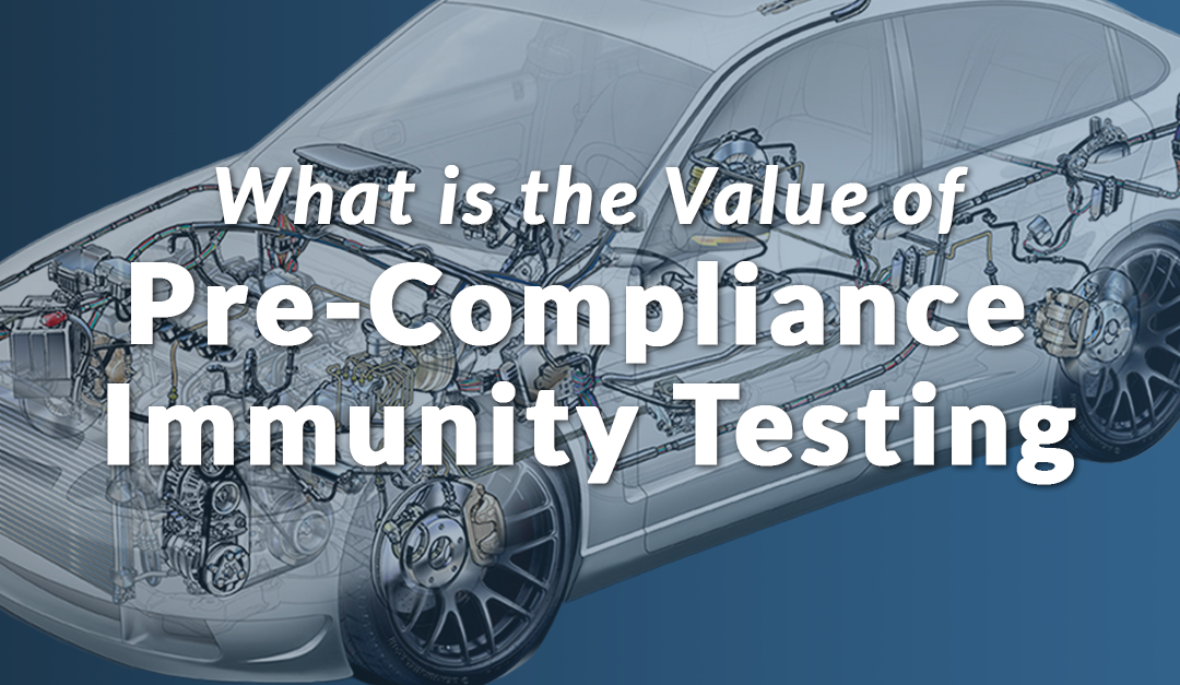 What is the Value of Pre-compliance Immunity Testing?